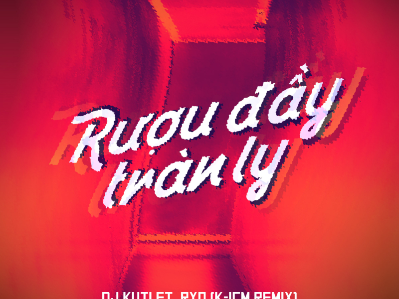 Rượu Đầy Tràn Ly (K-ICM Remix) (Single)