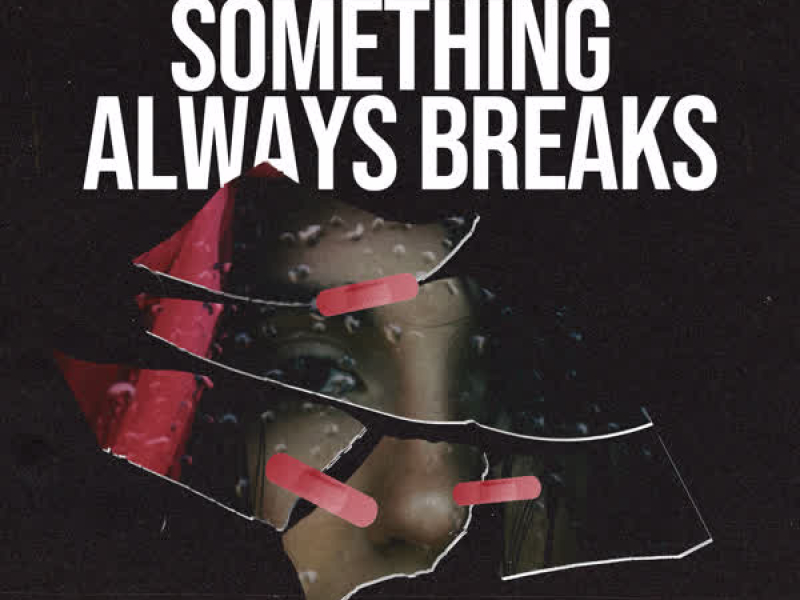 Something Always Breaks (Single)