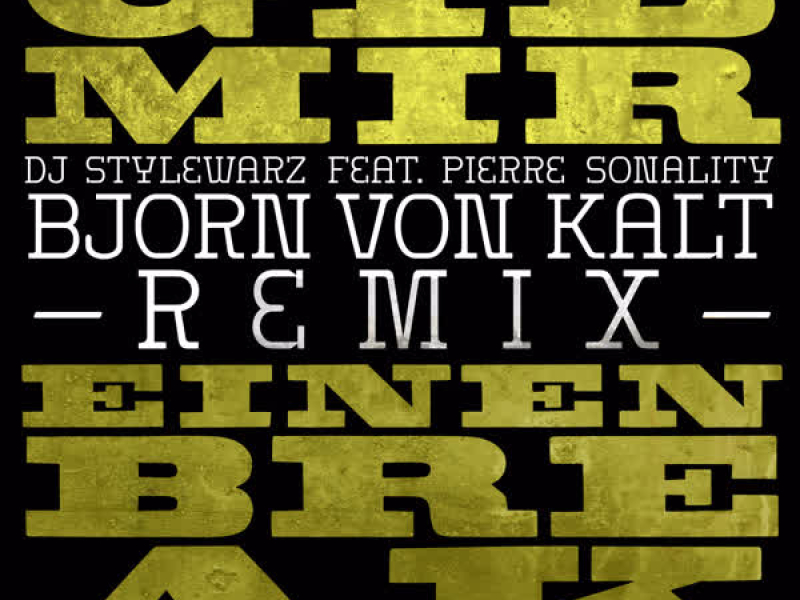 Gib mir einen Break (feat. Pierre Sonality) [ Björn von Kalt Remix] (Single)