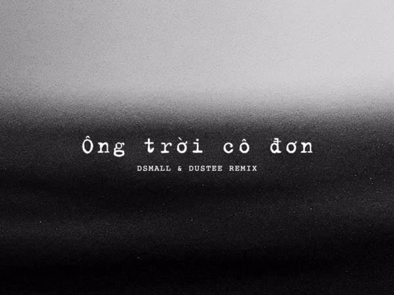 Ong Troi Co Don (DSmall & Dustee Remix) (Single)