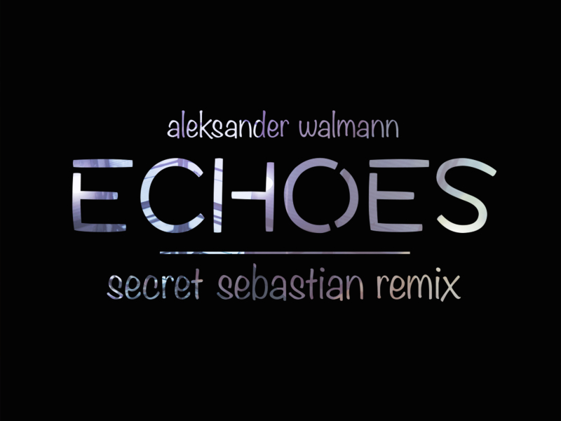 Echoes (Secret Sebastian Remix) (Single)