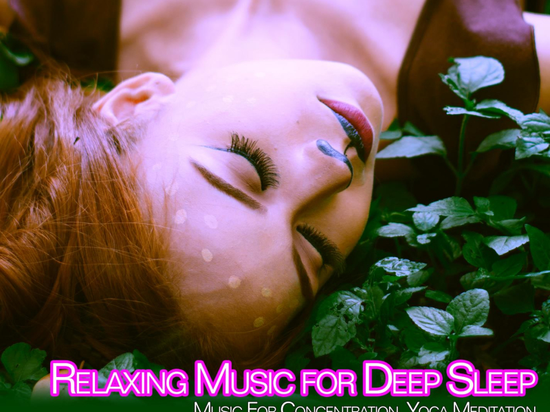Relaxing Music for Deep Sleep: Music For Concentration, Yoga, Meditation (Single)