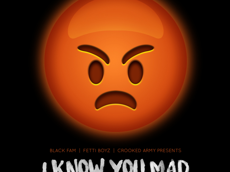I Know You Mad (feat. E Da Singer)