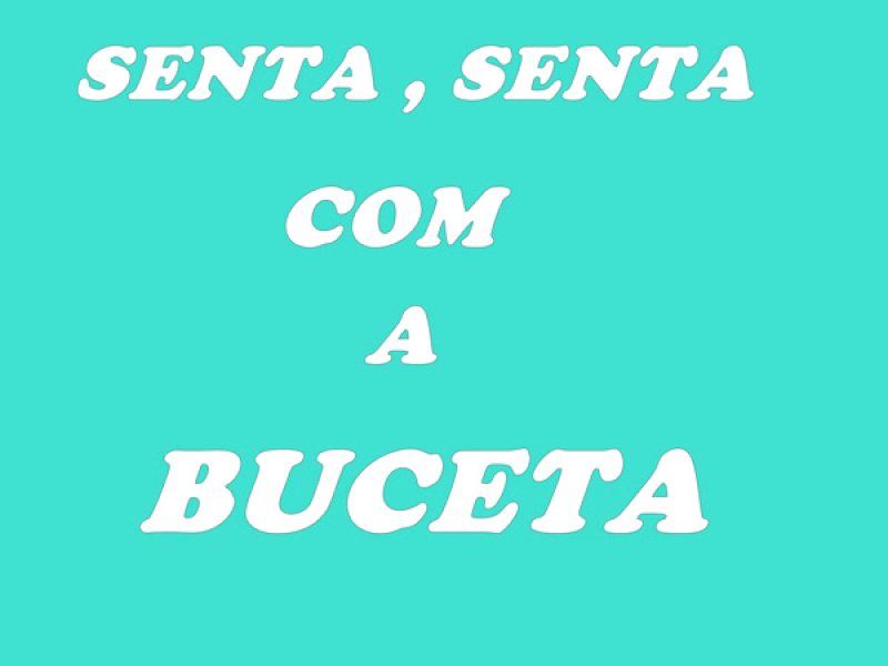 SENTA SENTA COM A BUCETA (Single)