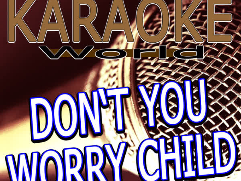 Don't You Worry Child (Originally Performed By Swedish House Mafia Feat. John Martin) [Karaoke Version] (Single)