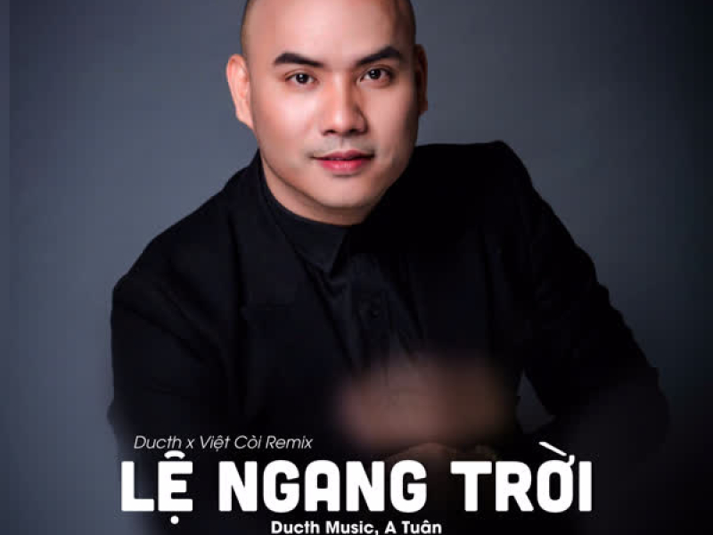 Lệ Ngang Trời (Ducth x Việt Còi Remix) (Single)