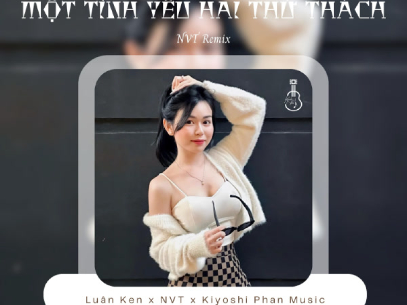 Một Tình Yêu Hai Thử Thách (NVT Remix) (Single)