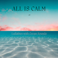 All Is Calm: Lullabies with Ocean Sounds (Nature Sounds Version) (Single)