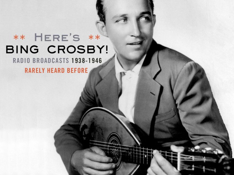 Here's Bing-Radio Broadcasts 1938-1946