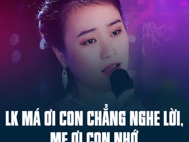 LK Má Ơi Con Chẳng Nghe Lời, Mẹ Ơi Con Nhớ (Single)