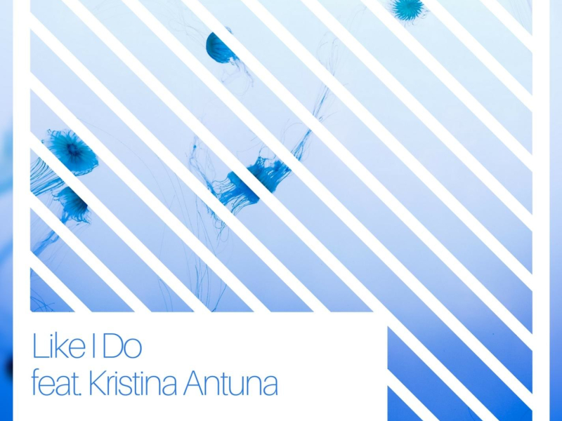Like I Do (feat. Kristina Antuna) (Single)