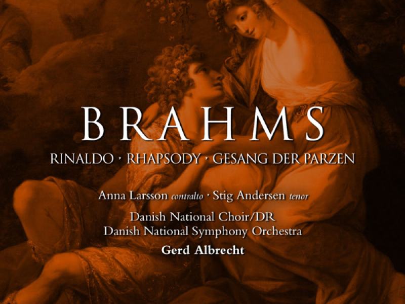 Brahms: Alto Rhapsody, Rinaldo, Gesang der Parzen (Choral Works, Vol. 3)