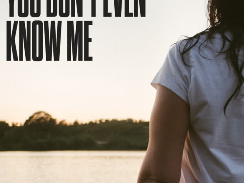 You Don't Even Know Me (Single)