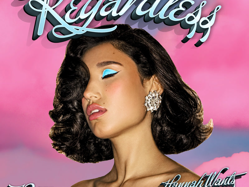 Regardless (Hannah Wants Remix) (Single)