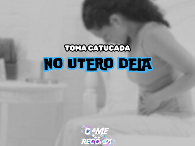Toma Catucada No Utero Dela (Single)