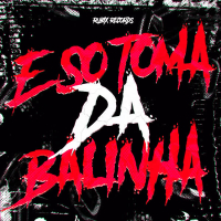 É SÓ TOMA DA BALINHA (EP)