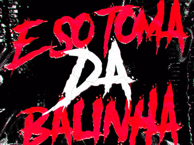 É SÓ TOMA DA BALINHA (EP)