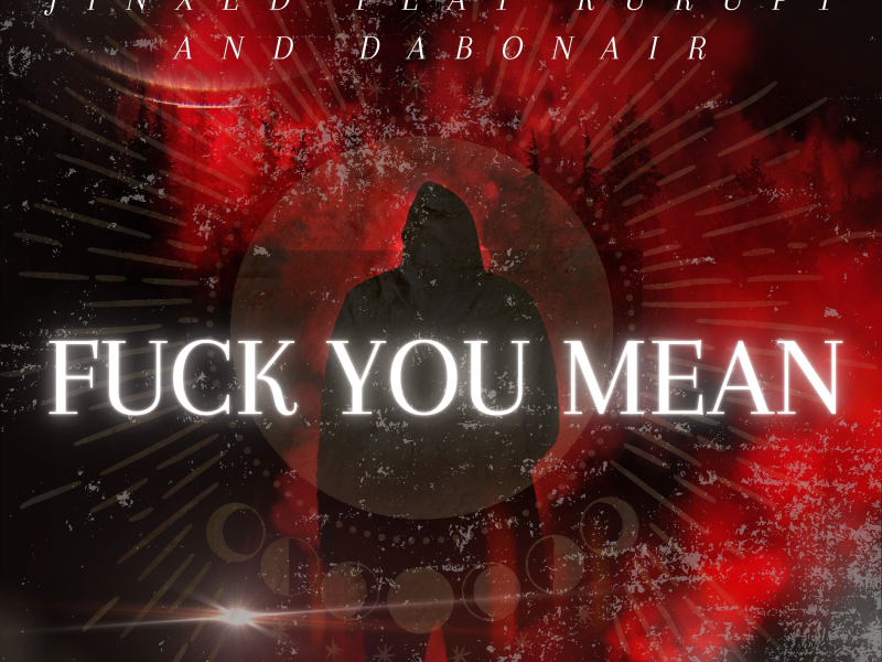 Fuck You Mean (feat. Kurupt & Dabonair) (Single)