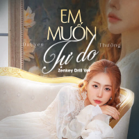 Em Muốn Tự Do (Zenkey Drill Ver) (Single)