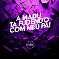 A Madu Ta Fudendo Com Meu Pai (Single)