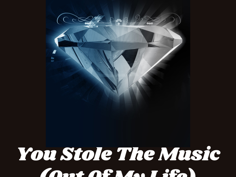 You Stole the Music (Out of My Life) (Single)