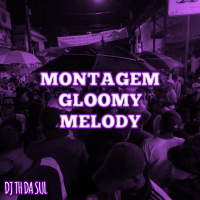 MONTAGEM GLOOMY MELODY (Single)