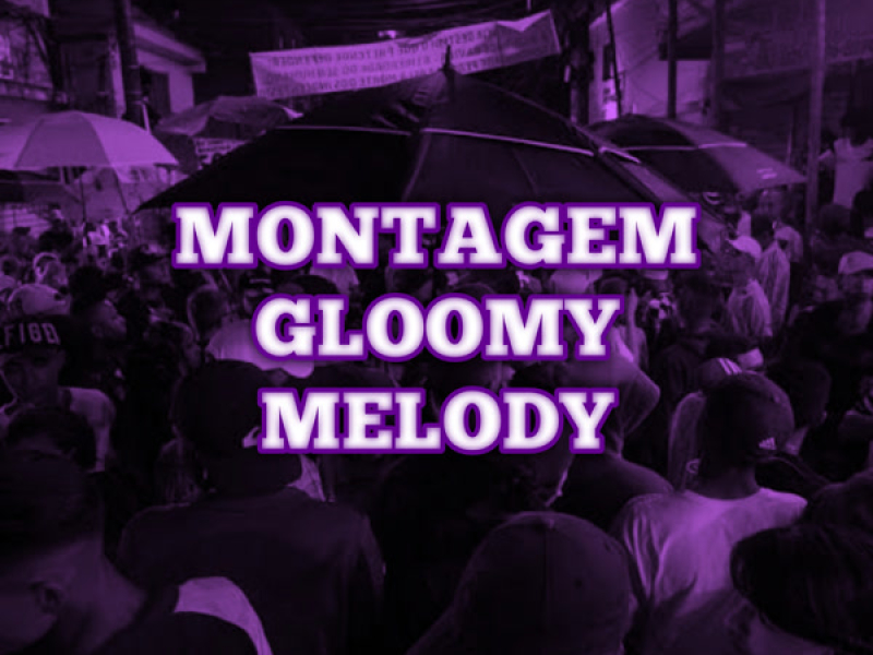 MONTAGEM GLOOMY MELODY (Single)