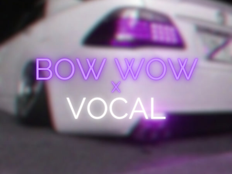 Bow Wow x Vocal (Single)