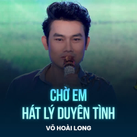 Chờ Em Hát Lý Duyên Tình (Single)