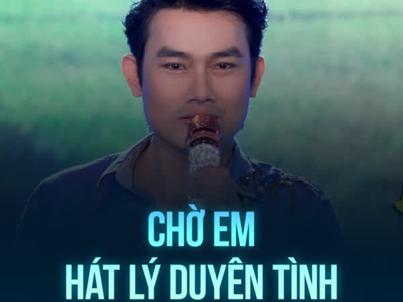 Chờ Em Hát Lý Duyên Tình (Single)