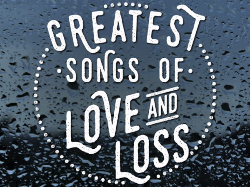Greatest Songs of Love and Loss
