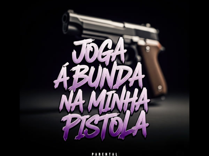 JOGA A BUNDA NA MINHA PISTOLA (Single)