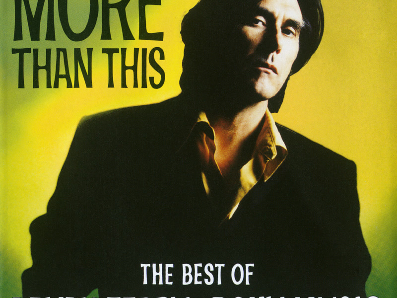 More Than This - The Best Of Bryan Ferry And Roxy Music