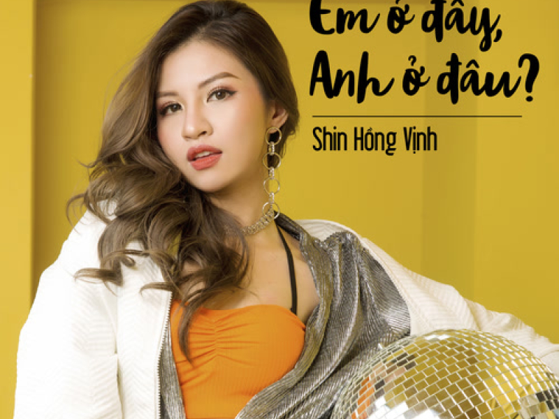 Em Ở Đây – Anh Ở Đâu? (Single)
