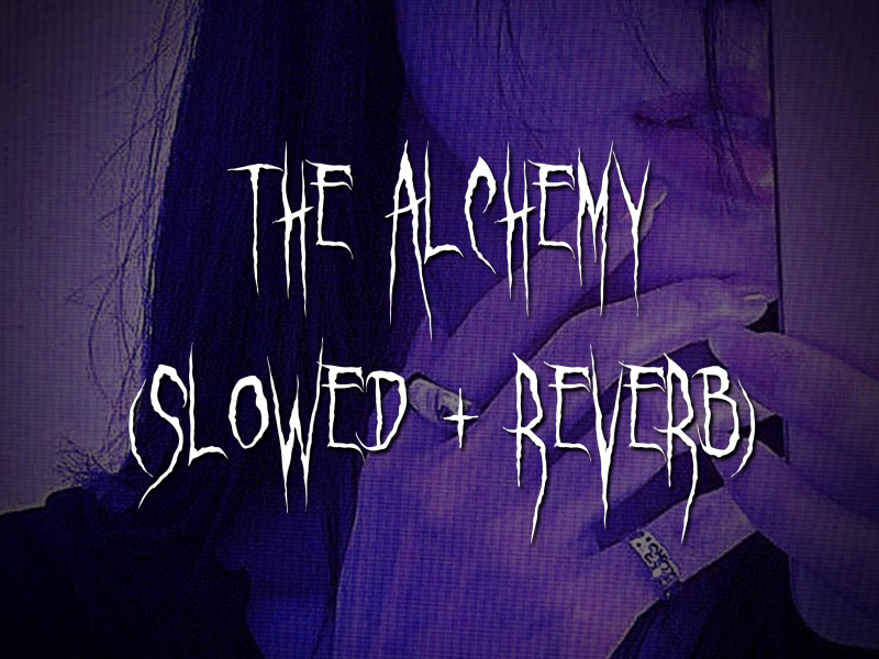the alchemy (slowed + reverb) (Single)