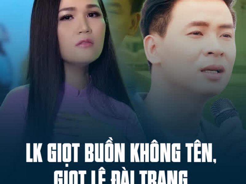 LK Giọt Buồn Không Tên, Giọt Lệ Đài Trang (Single)