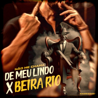 NÃO ME CHAMA DE MEU LINDO X BEIRA RIO (Single)