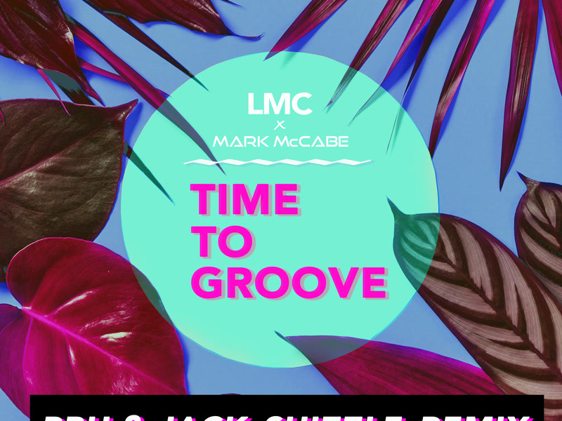 Time To Groove (LMC X Mark McCabe / PBH & Jack Shizzle Remix) (Single)