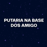 PUTARIA NA BASE DOS AMIGO (Remix) (Single)