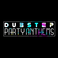 Dubstep Party Anthems