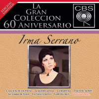 La Gran Coleccíon del 60 Aniversario CBS - Irma Serrano