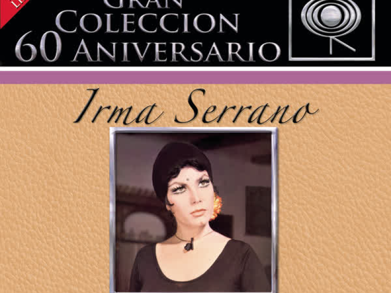 La Gran Coleccíon del 60 Aniversario CBS - Irma Serrano