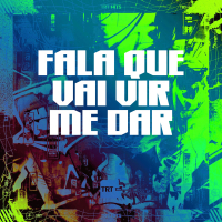 FALA QUE VAI VIR ME DAR (Single)