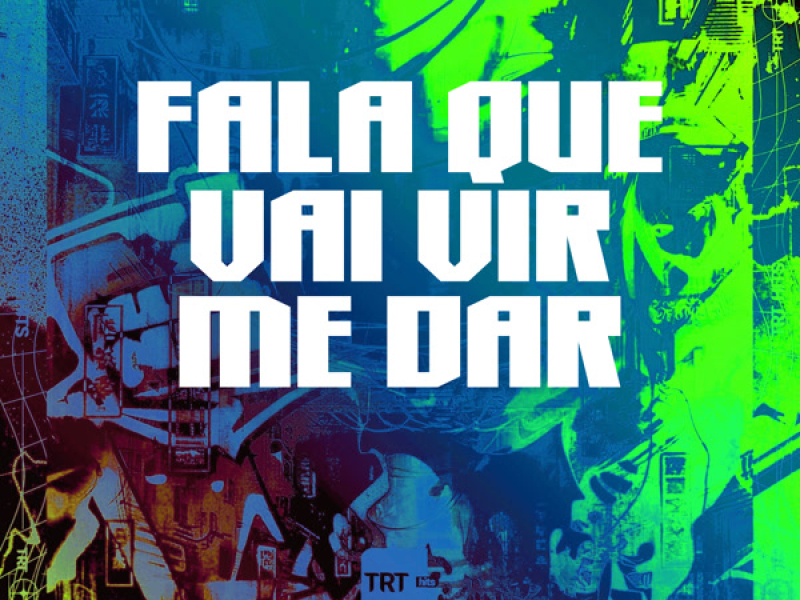 FALA QUE VAI VIR ME DAR (Single)