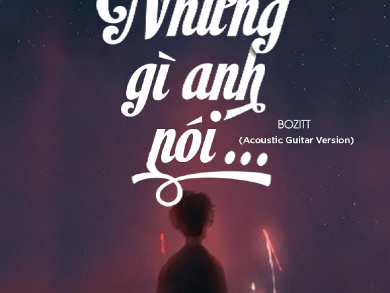 Những Gì Anh Nói (Acoustic Version) (Single)