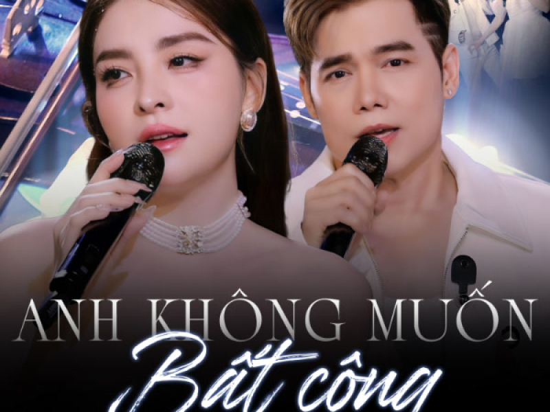 Anh Không Muốn Bất Công Với Em