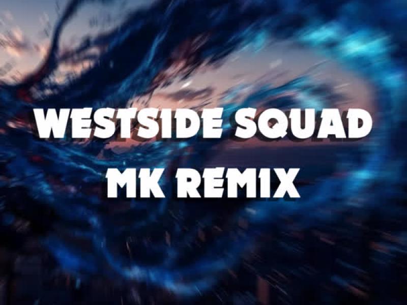 Westside Squad (MK Remix) (Single)