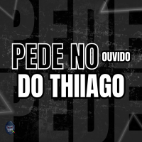 Pede no ouvido do Thiiago (Single)