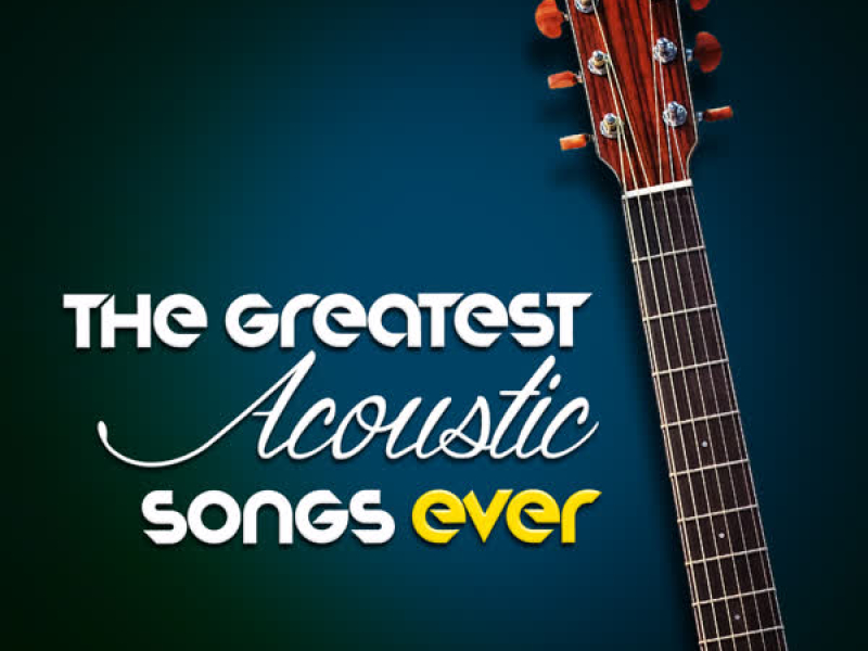 The Greatest Acoustic Songs Ever