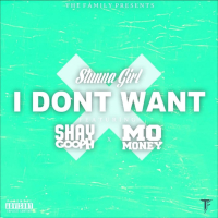 I Dont Want (feat. Shay Gooph & Mo Money)